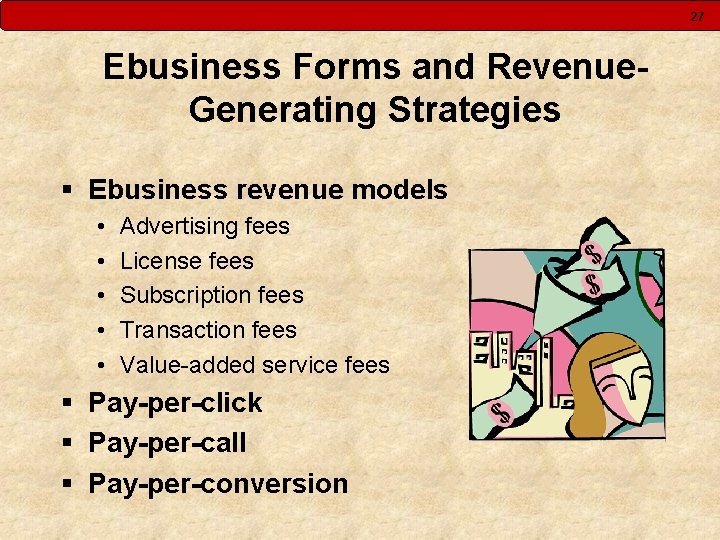 27 Ebusiness Forms and Revenue. Generating Strategies § Ebusiness revenue models • • •