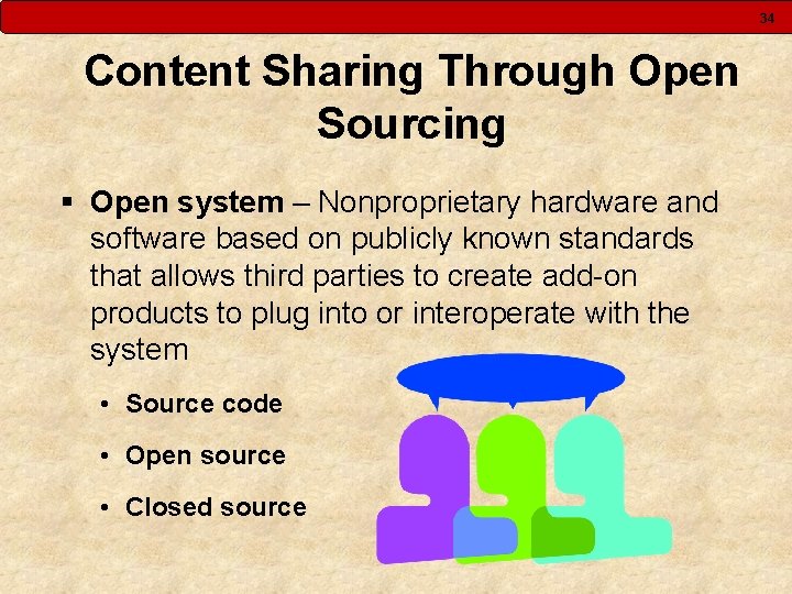 34 Content Sharing Through Open Sourcing § Open system – Nonproprietary hardware and software