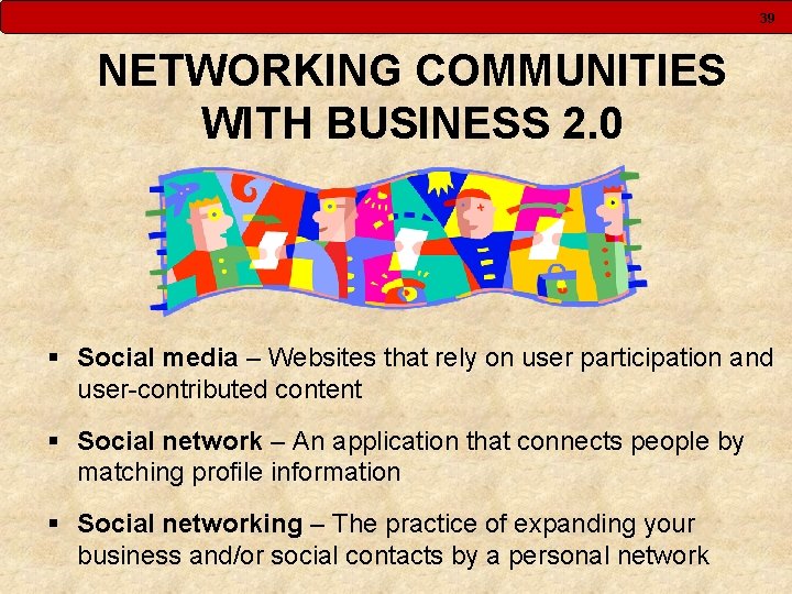 39 NETWORKING COMMUNITIES WITH BUSINESS 2. 0 § Social media – Websites that rely