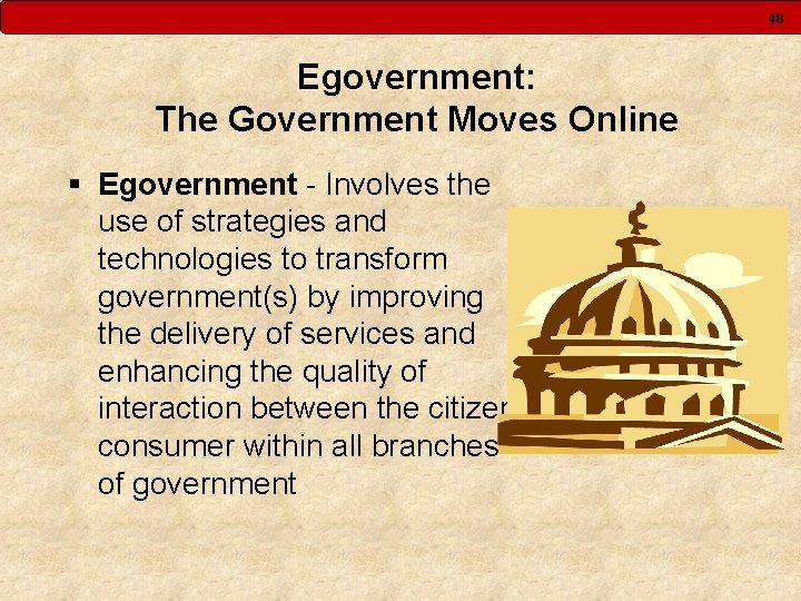 48 Egovernment: The Government Moves Online § Egovernment - Involves the use of strategies