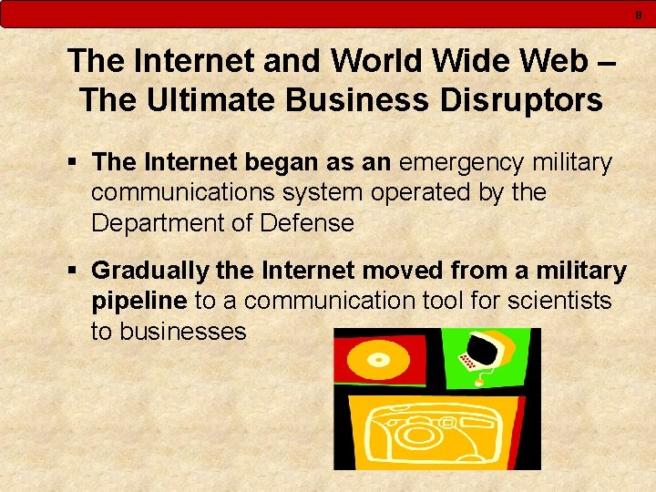 8 The Internet and World Wide Web – The Ultimate Business Disruptors § The