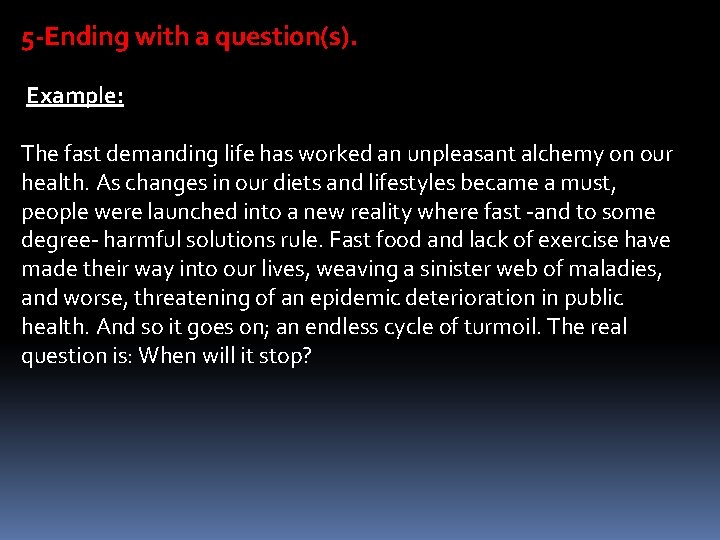 5 -Ending with a question(s). Example: The fast demanding life has worked an unpleasant