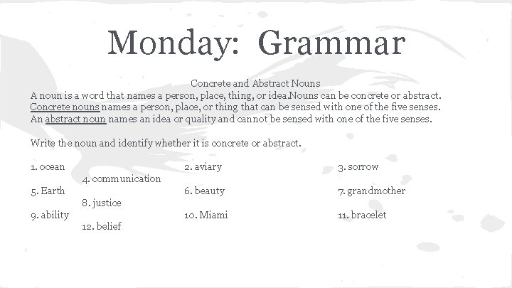 Monday: Grammar Concrete and Abstract Nouns A noun is a word that names a