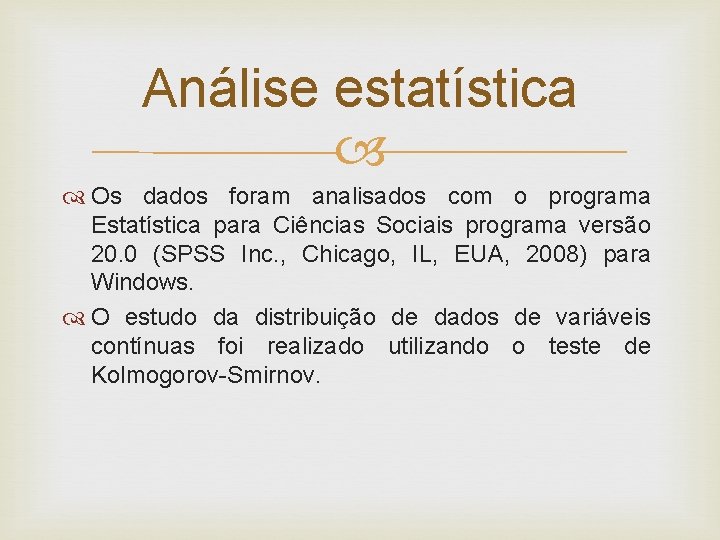 Análise estatística Os dados foram analisados com o programa Estatística para Ciências Sociais programa