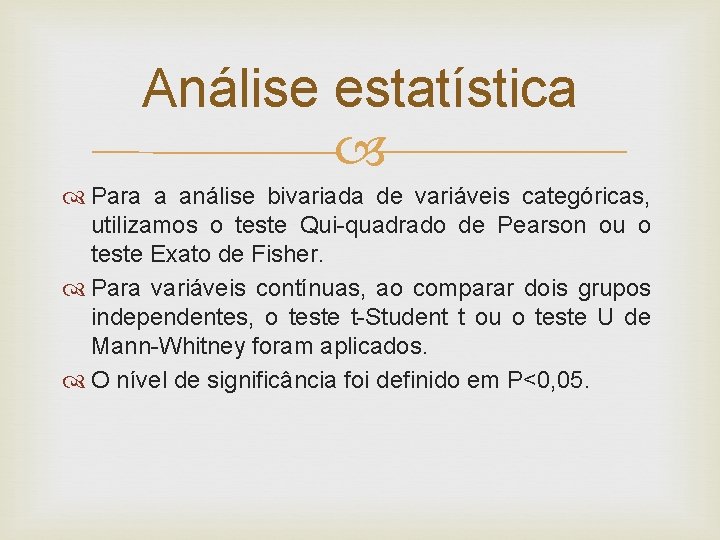 Análise estatística Para a análise bivariada de variáveis categóricas, utilizamos o teste Qui-quadrado de