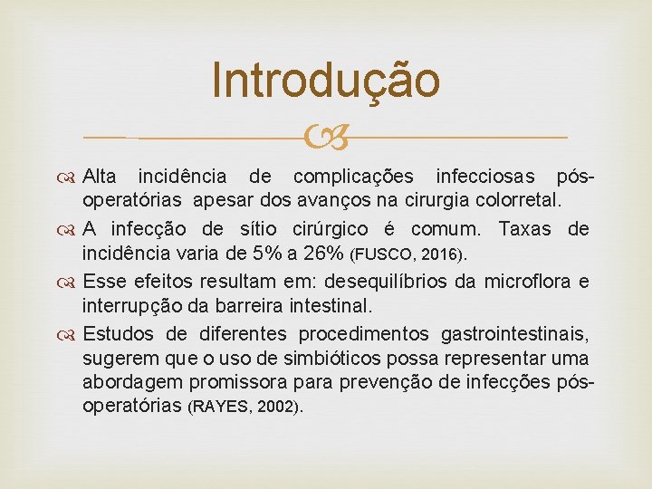 Introdução Alta incidência de complicações infecciosas pósoperatórias apesar dos avanços na cirurgia colorretal. A