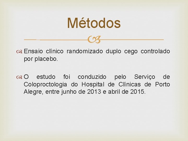 Métodos Ensaio clínico randomizado duplo cego controlado por placebo. O estudo foi conduzido pelo