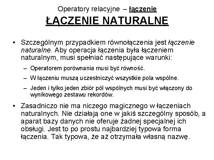 Operatory relacyjne – łączenie ŁĄCZENIE NATURALNE • Szczególnym przypadkiem równołączenia jest łączenie naturalne. Aby