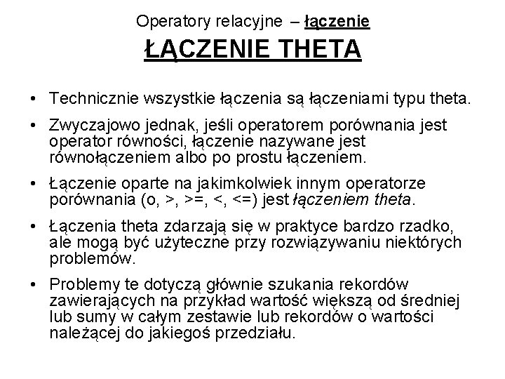 Operatory relacyjne – łączenie ŁĄCZENIE THETA • Technicznie wszystkie łączenia są łączeniami typu theta.