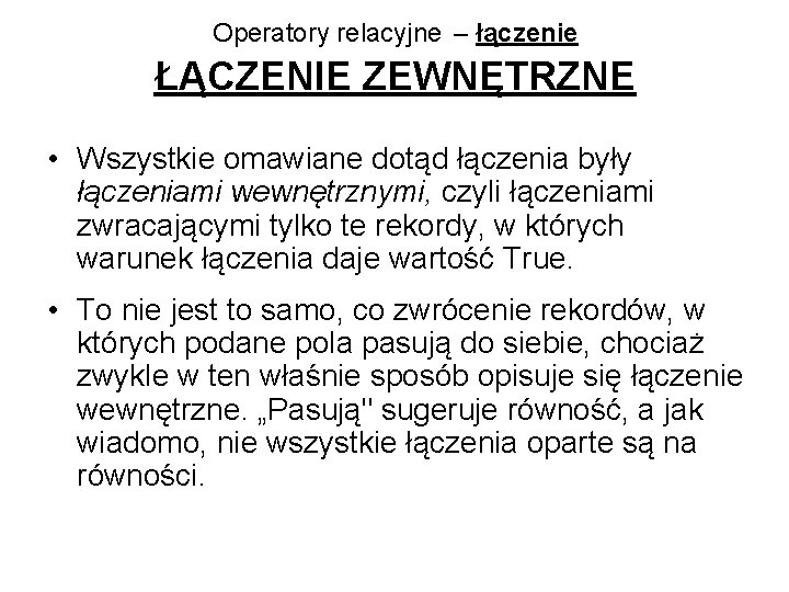 Operatory relacyjne – łączenie ŁĄCZENIE ZEWNĘTRZNE • Wszystkie omawiane dotąd łączenia były łączeniami wewnętrznymi,