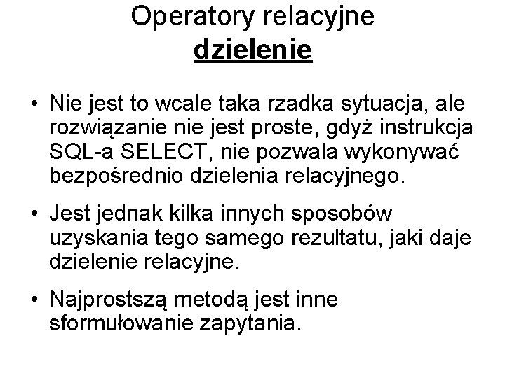 Operatory relacyjne dzielenie • Nie jest to wcale taka rzadka sytuacja, ale rozwiązanie jest