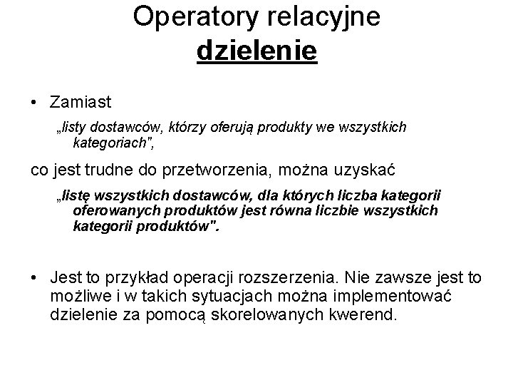 Operatory relacyjne dzielenie • Zamiast „listy dostawców, którzy oferują produkty we wszystkich kategoriach", co