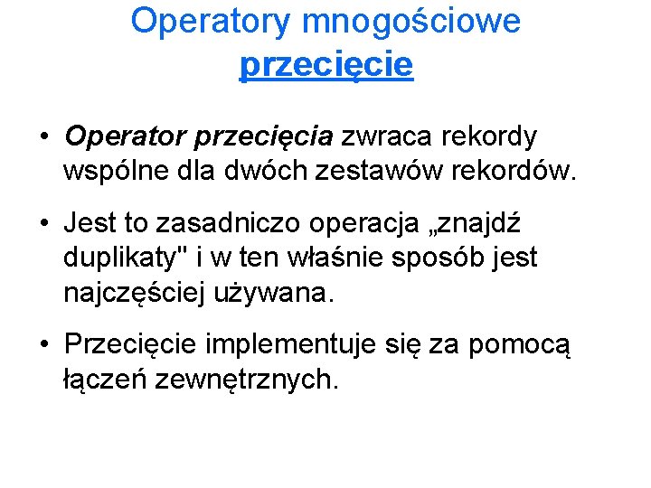 Operatory mnogościowe przecięcie • Operator przecięcia zwraca rekordy wspólne dla dwóch zestawów rekordów. •