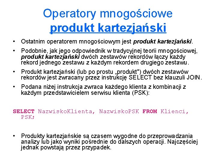 Operatory mnogościowe produkt kartezjański • Ostatnim operatorem mnogościowym jest produkt kartezjański. • Podobnie, jak