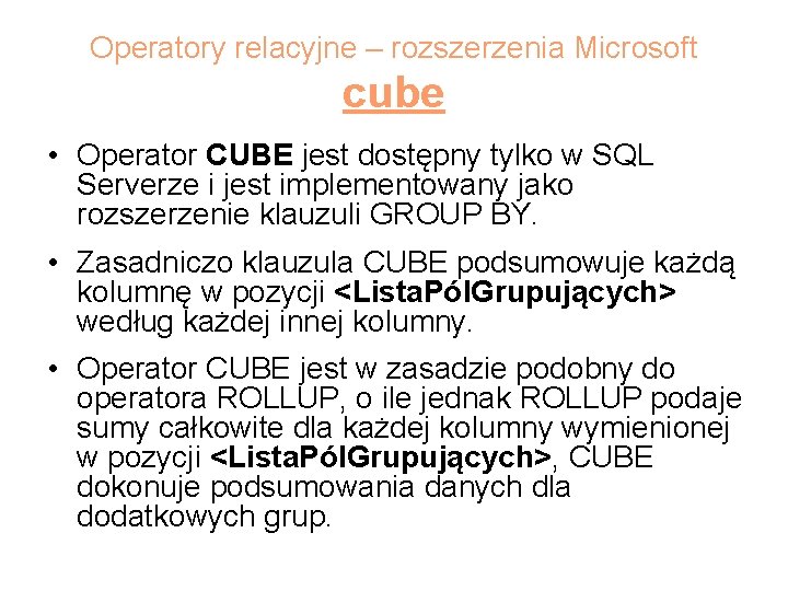 Operatory relacyjne – rozszerzenia Microsoft cube • Operator CUBE jest dostępny tylko w SQL