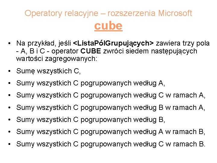Operatory relacyjne – rozszerzenia Microsoft cube • Na przykład, jeśli <Lista. Pól. Grupujących> zawiera