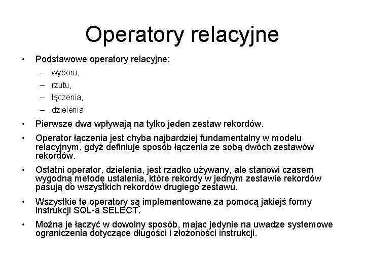 Operatory relacyjne • Podstawowe operatory relacyjne: – wyboru, – rzutu, – łączenia, – dzielenia