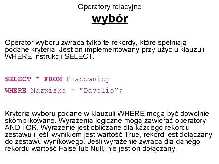 Operatory relacyjne wybór Operator wyboru zwraca tylko te rekordy, które spełniają podane kryteria. Jest