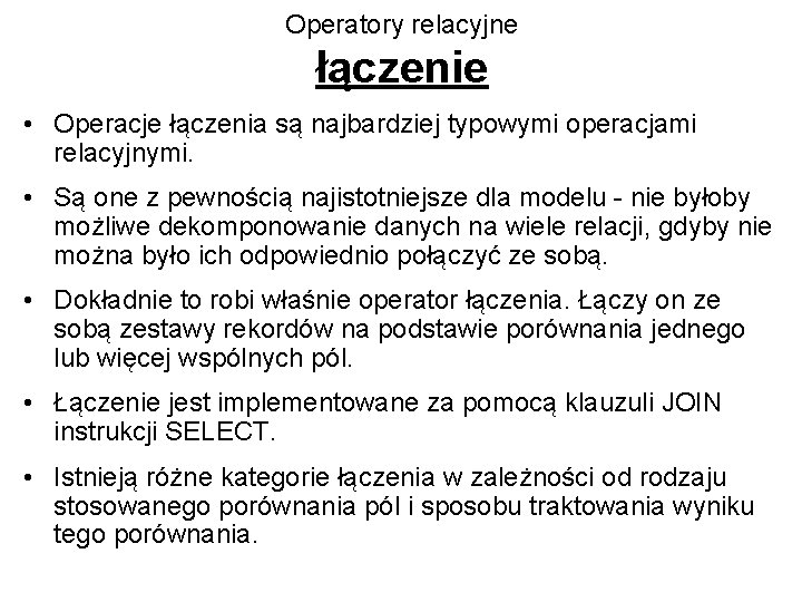 Operatory relacyjne łączenie • Operacje łączenia są najbardziej typowymi operacjami relacyjnymi. • Są one