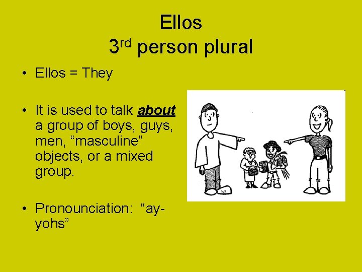 Ellos 3 rd person plural • Ellos = They • It is used to