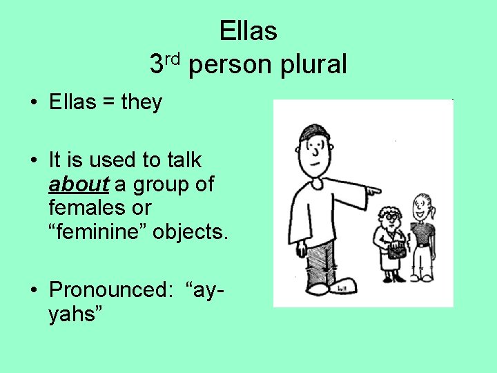 Ellas 3 rd person plural • Ellas = they • It is used to