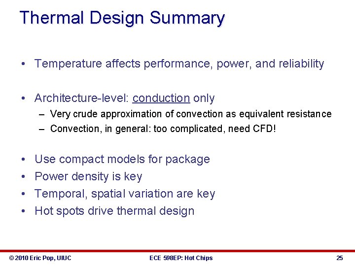 Thermal Design Summary • Temperature affects performance, power, and reliability • Architecture-level: conduction only