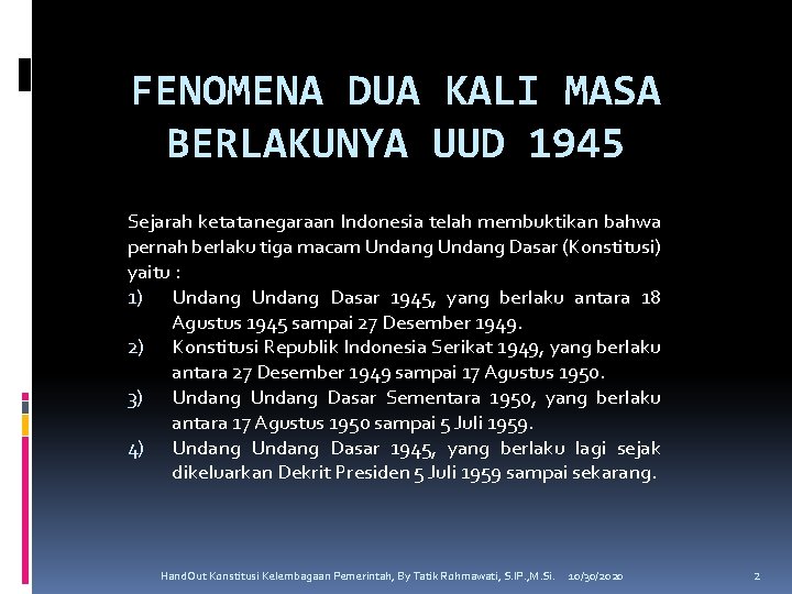 FENOMENA DUA KALI MASA BERLAKUNYA UUD 1945 Sejarah ketatanegaraan Indonesia telah membuktikan bahwa pernah