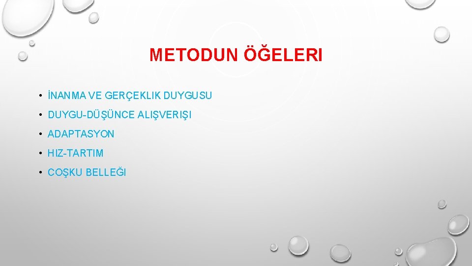 METODUN ÖĞELERI • İNANMA VE GERÇEKLIK DUYGUSU • DUYGU-DÜŞÜNCE ALIŞVERIŞI • ADAPTASYON • HIZ-TARTIM