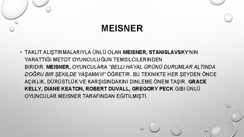MEISNER • TAKLIT ALIŞTIRMALARIYLA ÜNLÜ OLAN MEISNER, STANISLAVSKY‘NIN YARATTIĞI METOT OYUNCULUĞUN TEMSILCILERINDEN BIRIDIR. MEISNER,