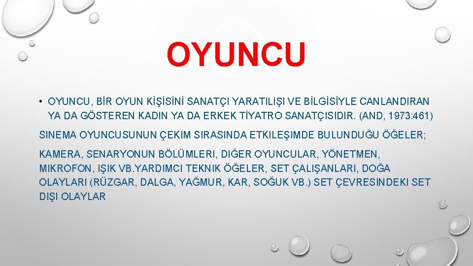 OYUNCU • OYUNCU, BİR OYUN KİŞİSİNİ SANATÇI YARATILIŞI VE BİLGİSİYLE CANLANDIRAN YA DA GÖSTEREN