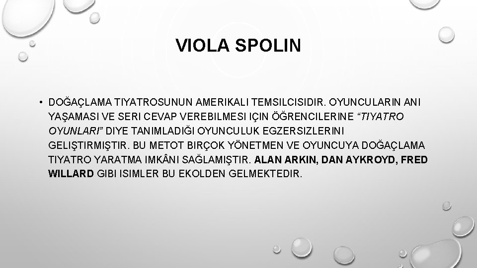 VIOLA SPOLIN • DOĞAÇLAMA TIYATROSUNUN AMERIKALI TEMSILCISIDIR. OYUNCULARIN ANI YAŞAMASI VE SERI CEVAP VEREBILMESI