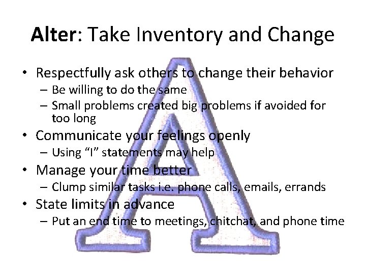 Alter: Take Inventory and Change • Respectfully ask others to change their behavior –