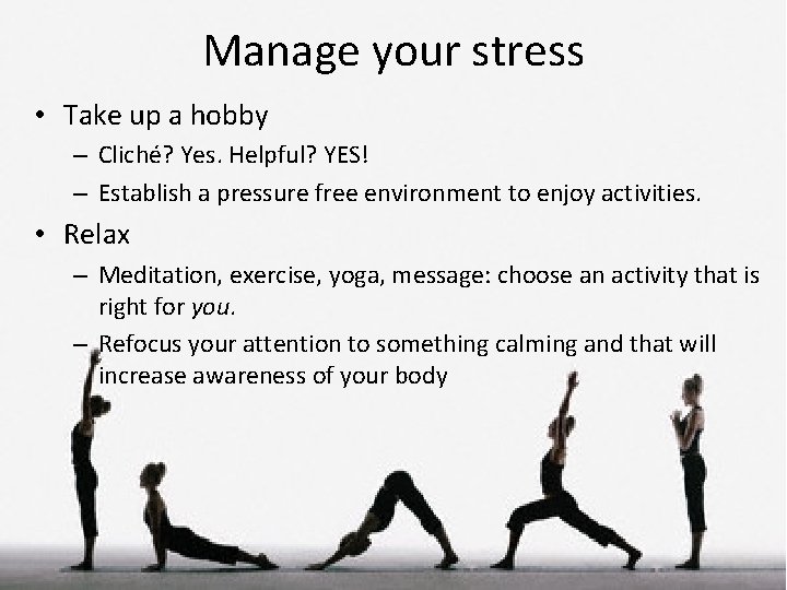 Manage your stress • Take up a hobby – Cliché? Yes. Helpful? YES! –