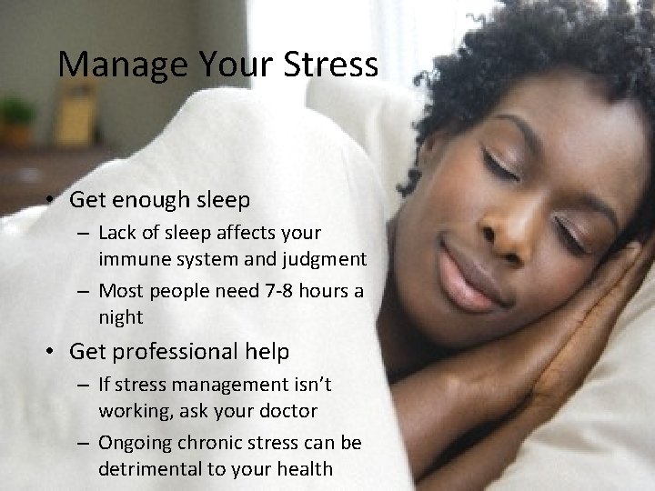 Manage Your Stress • Get enough sleep – Lack of sleep affects your immune