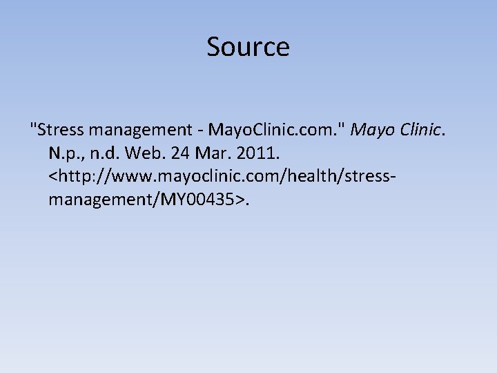 Source "Stress management - Mayo. Clinic. com. " Mayo Clinic. N. p. , n.