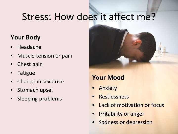 Stress: How does it affect me? Your Body • • Headache Muscle tension or