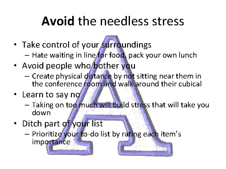 Avoid the needless stress • Take control of your surroundings – Hate waiting in