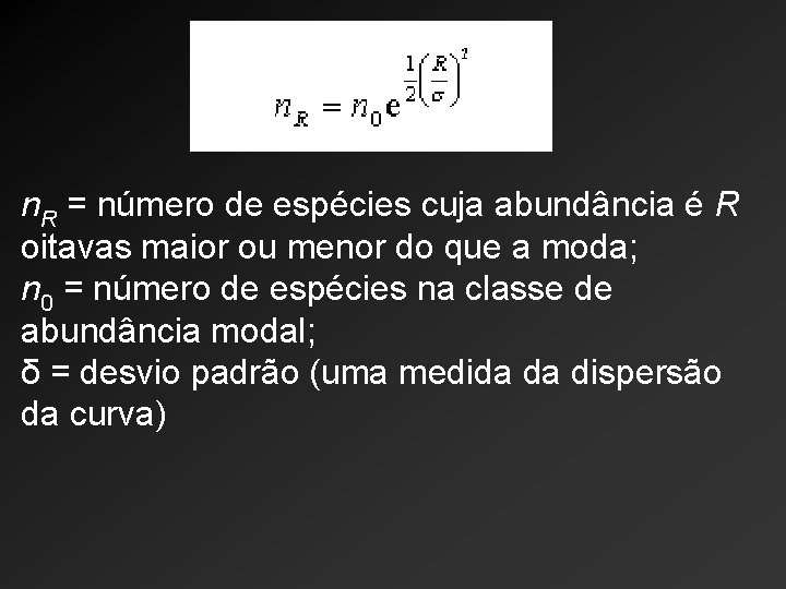 n. R = número de espécies cuja abundância é R oitavas maior ou menor n. R = número de espécies cuja abundância é R oitavas maior ou menor