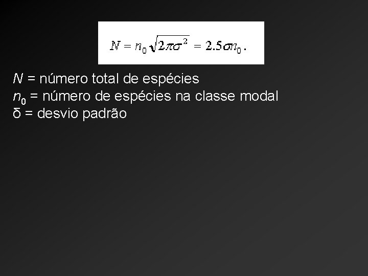 N = número total de espécies n 0 = número de espécies na classe N = número total de espécies n 0 = número de espécies na classe