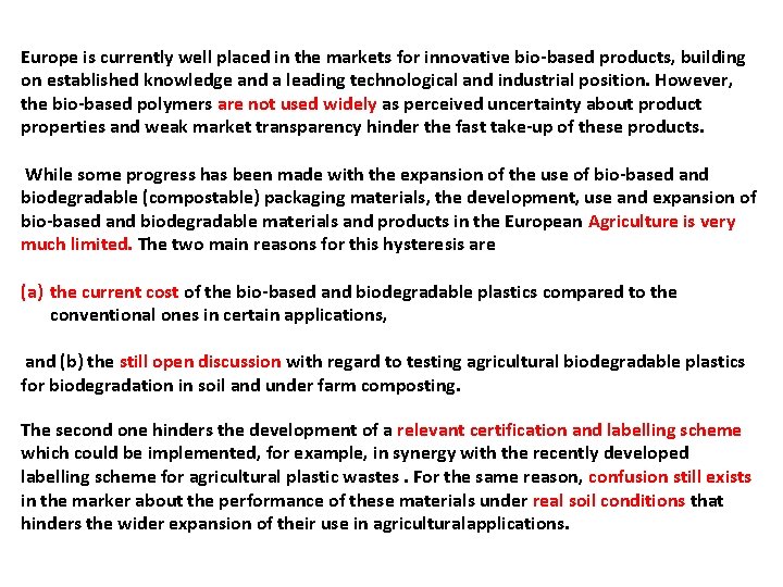 Europe is currently well placed in the markets for innovative bio-based products, building on