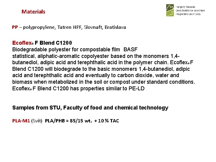 Materials PP – polypropylene, Tatren HPF, Slovnaft, Bratislava Ecoflex® F Blend C 1200 Biodegradable