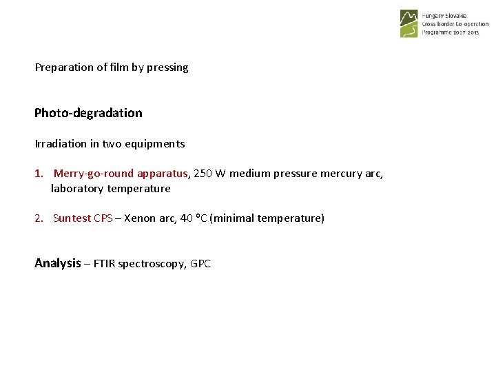 Preparation of film by pressing Photo-degradation Irradiation in two equipments 1. Merry-go-round apparatus, 250