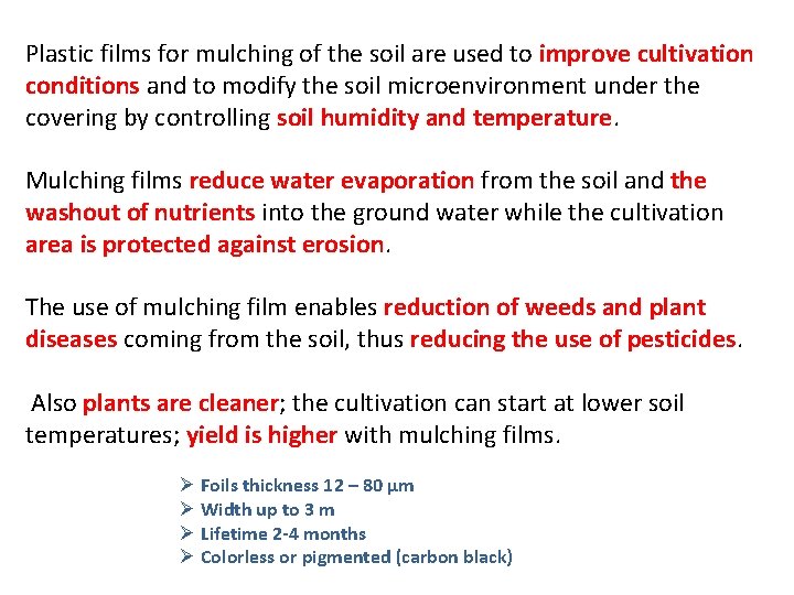 Plastic films for mulching of the soil are used to improve cultivation conditions and