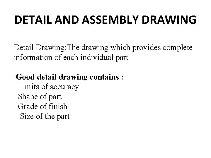 DETAIL AND ASSEMBLY DRAWING Detail Drawing: The drawing which provides complete information of each DETAIL AND ASSEMBLY DRAWING Detail Drawing: The drawing which provides complete information of each