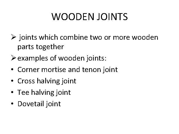 WOODEN JOINTS Ø joints which combine two or more wooden parts together Ø examples