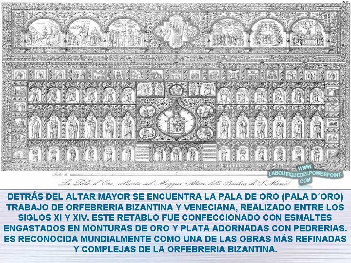DETRÁS DEL ALTAR MAYOR SE ENCUENTRA LA PALA DE ORO (PALA D´ORO) TRABAJO DE