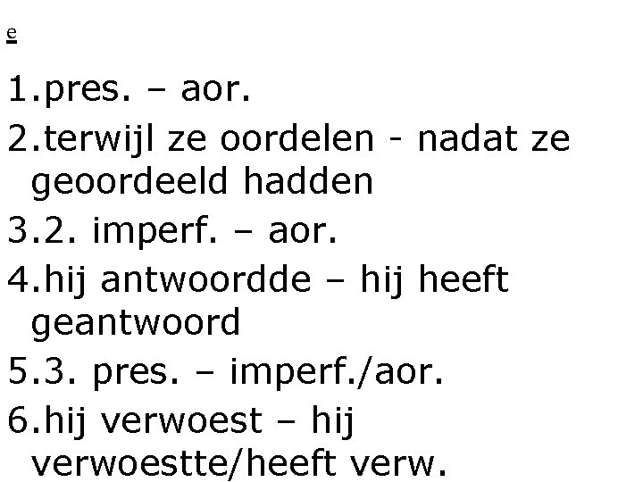 e 1. pres. – aor. 2. terwijl ze oordelen - nadat ze geoordeeld hadden