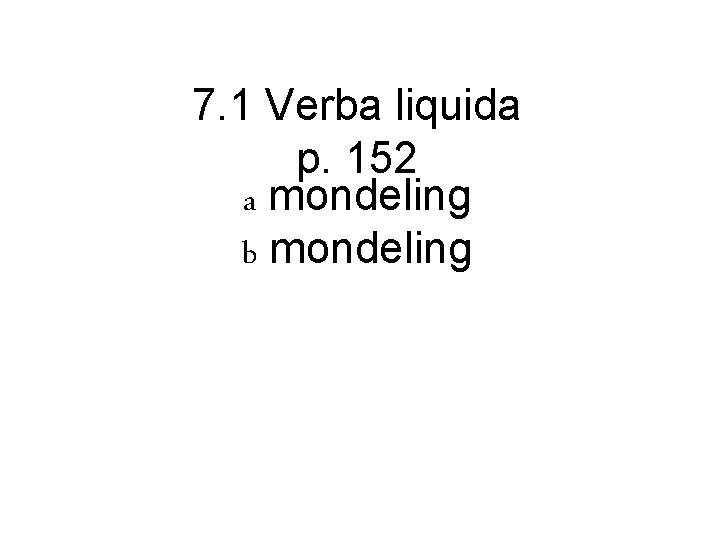 7. 1 Verba liquida p. 152 a mondeling b mondeling 