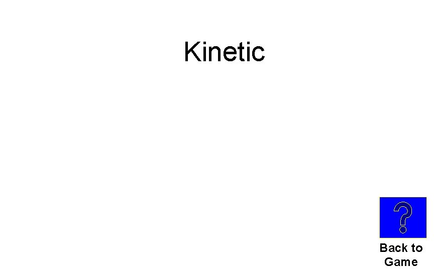 Kinetic Back to Game 