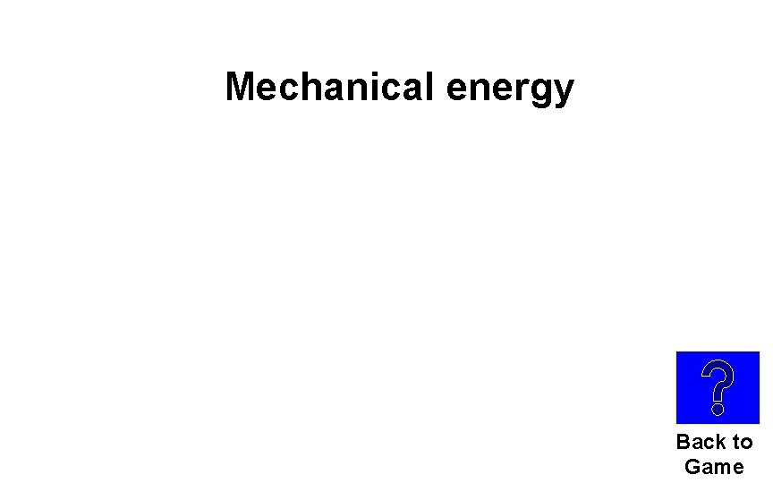 Mechanical energy Back to Game 